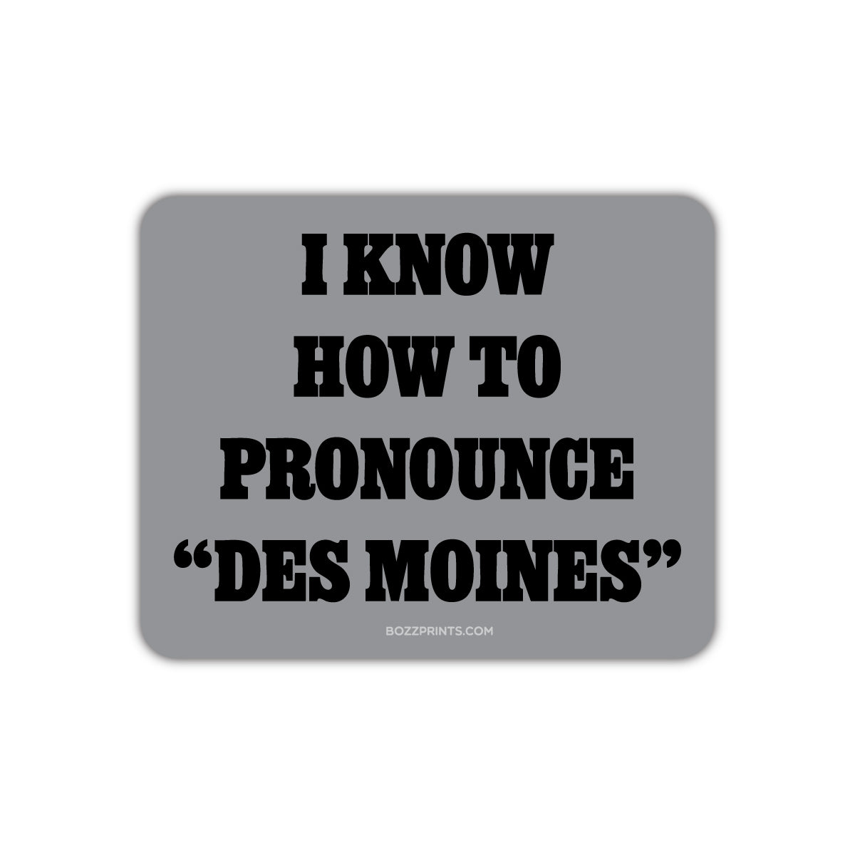 I Know How To Pronounce Des Moines Sticker