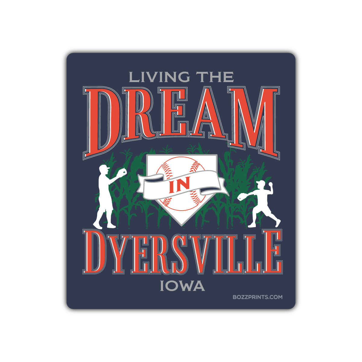 Dyersville Living The Dream - Bozz Prints